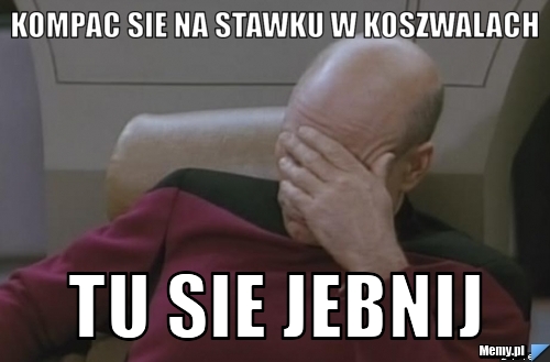 Kompac sie na stawku w koszwalach tu sie jebnij