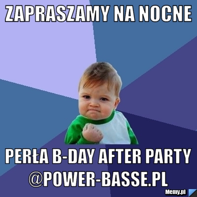 Zapraszamy Na Nocne  Perła B-day After Party @Power-Basse.pl 