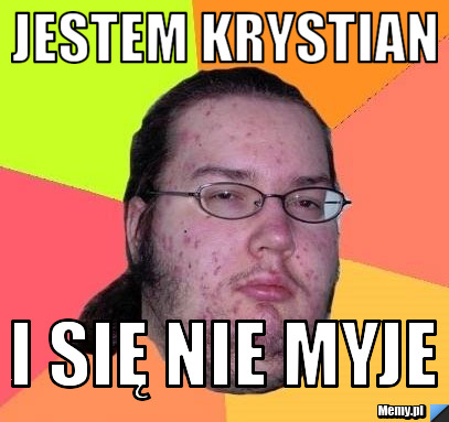 JESTEM KRYSTIAN I SIĘ NIE MYJE 