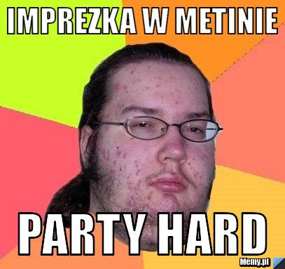 IMPREZKA W METINIE PARTY HARD 