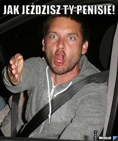 JAK JEŹDZISZ TY PENISIE! 