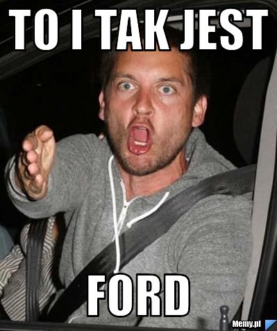 To i tak jest  FORD
