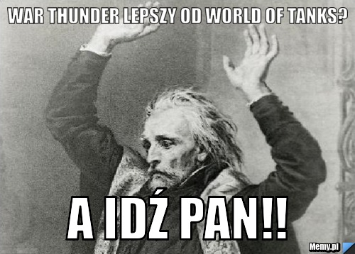 War thunder lepszy od world of tanks? A idź pan!!