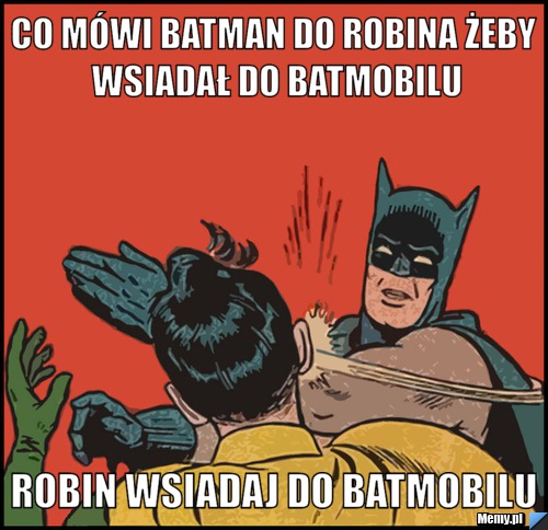Co mówi Batman do Robina żeby wsiadał do Batmobilu Robin wsiadaj do batmobilu