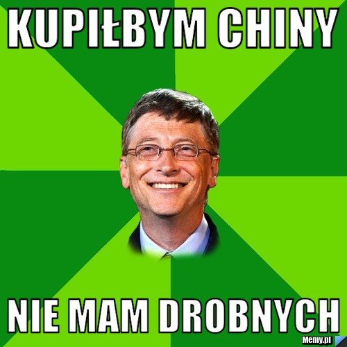 Kupiłbym Chiny Nie mam drobnych