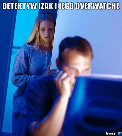Detektyw Izak i jego OverWatche 