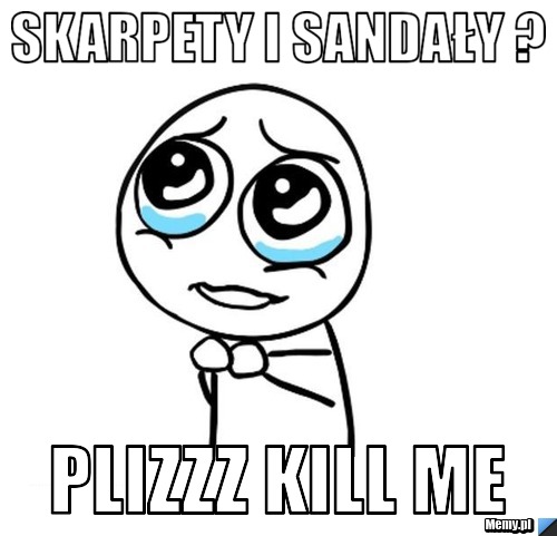 Skarpety i sandały ? PLIZZZ KILL ME