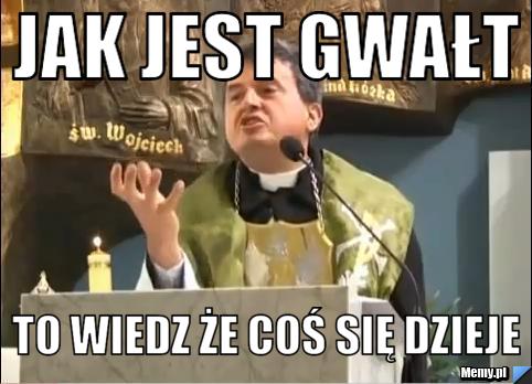 Jak jest gwałt  to wiedz że coś się dzieje
