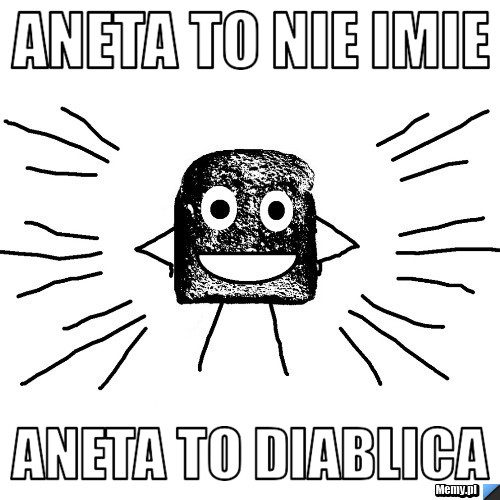 Aneta to nie imie aneta to diablica
