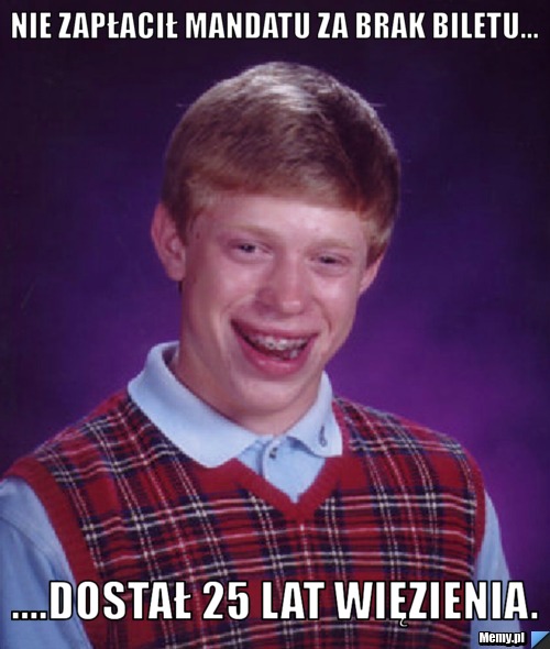 Nie zapłacił mandatu za brak biletu... ....dostał 25 lat więzienia.