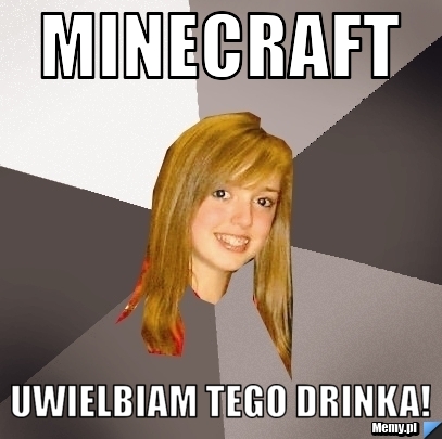 Minecraft uwielbiam tego drinka!