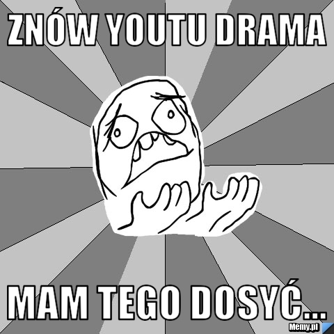 Zn&oacute;w Youtu drama Mam tego dosyć...