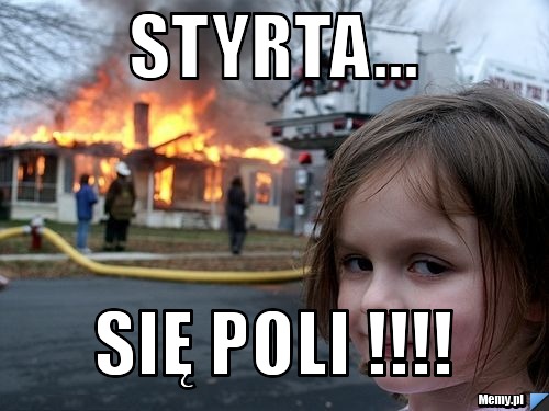 Styrta... się poli !!!!