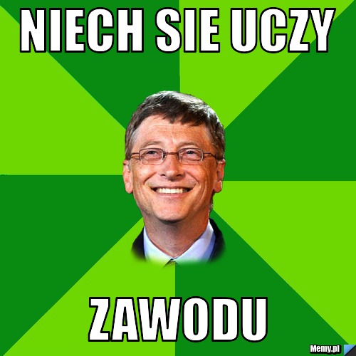 Niech sie uczy zawodu