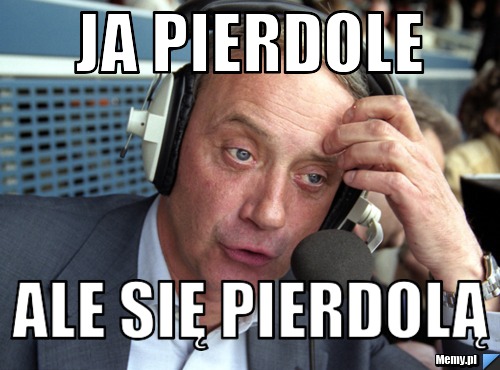 Ja pierdole  Ale się pierdolą