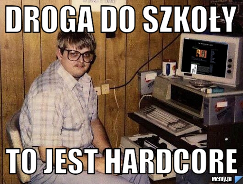 Droga do szkoły to jest hardcore