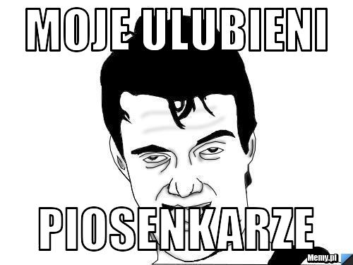 Moje Ulubieni Piosenkarze