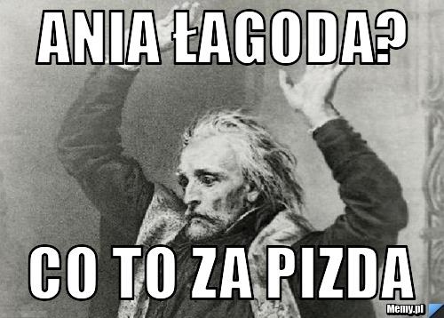 Ania łagoda? co to za pizda