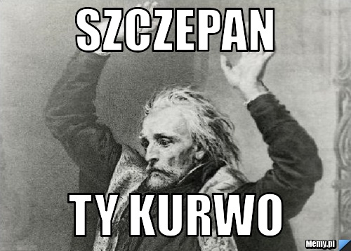 Szczepan ty kurwo