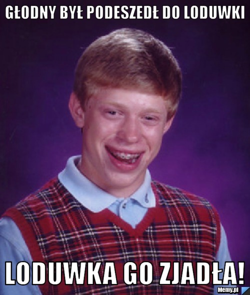 Głodny był podeszedł do loduwki loduwka go zjadła!