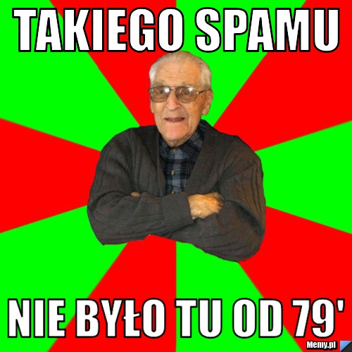 Takiego spamu nie było tu od 79'