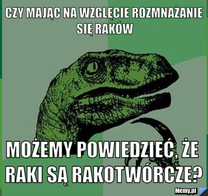 Czy mając na wzglęcie rozmnażanie się raków możemy powiedzieć, że raki są rakotwórcze?