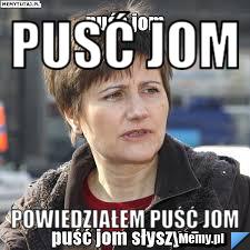 Pusć jom  powiedziałem puść jom