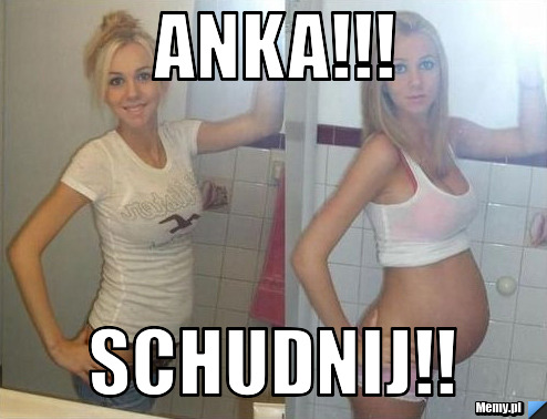 Anka!!! SCHUDNIJ!!