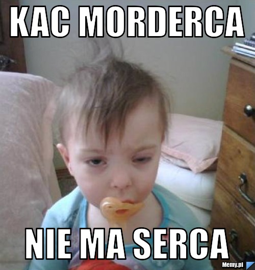Kac morderca nie ma serca