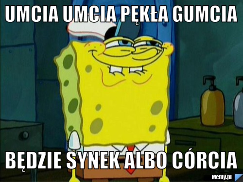 Umcia umcia pękła gumcia będzie synek albo córcia