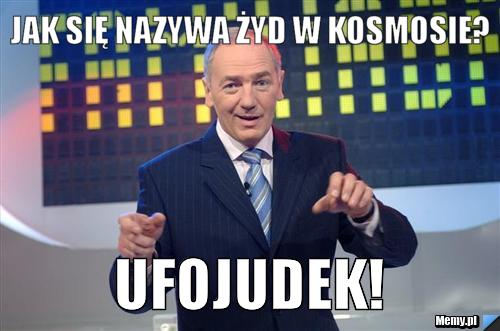 Jak się nazywa Żyd w kosmosie? ufojudek!