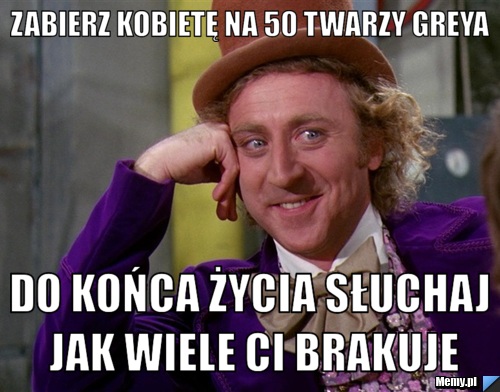 ZABIERZ KOBIETĘ NA 50 TWARZY GREYA DO KOŃCA ŻYCIA SŁUCHAJ JAK WIELE CI BRAKUJE
