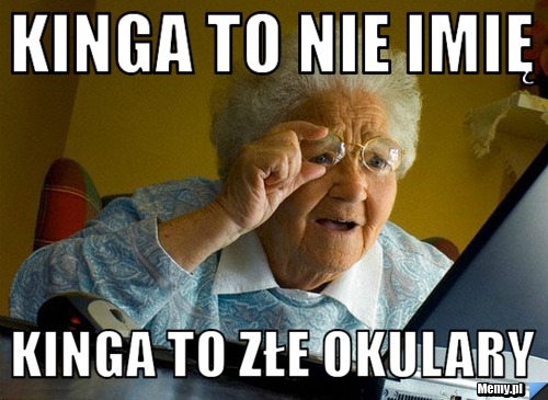 Kinga to nie imię Kinga to złe okulary