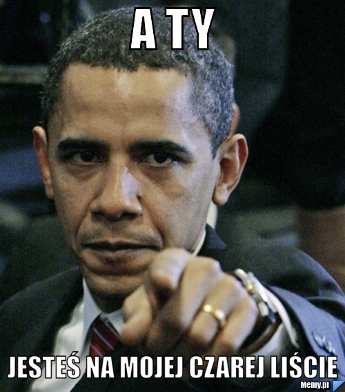 A ty jesteś na mojej czarej liście