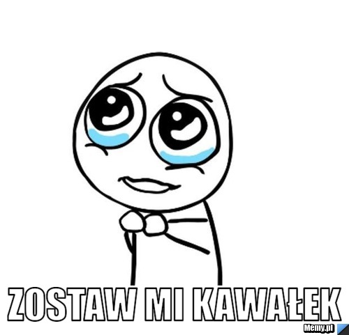  zostaw mi kawałek