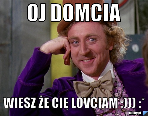Oj Domcia  Wiesz że cię lovciam ;))) :*