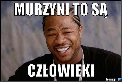 MURZYNI TO SĄ CZŁOWIEKI 