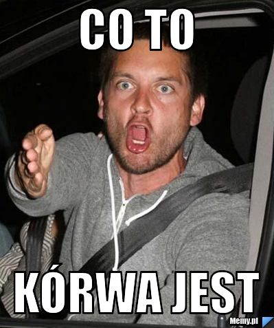 Co to  kórwa jest 