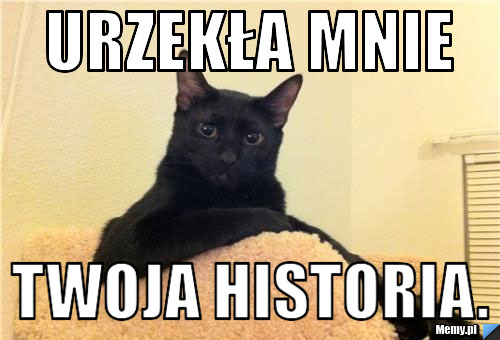 Urzekła mnie twoja historia.