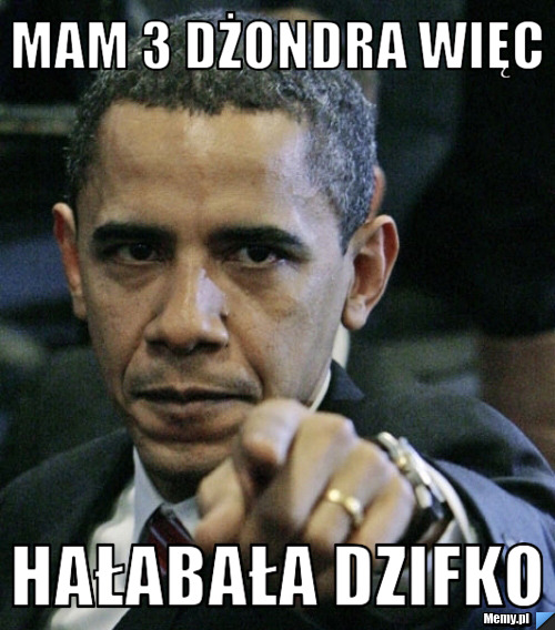 Mam 3 dżondra więc hałabała dzifko