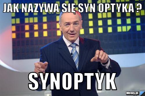 Jak nazywa się syn optyka ? synoptyk
