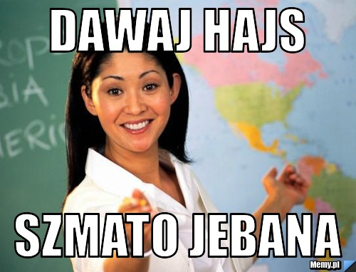 Dawaj hajs szmato jebana