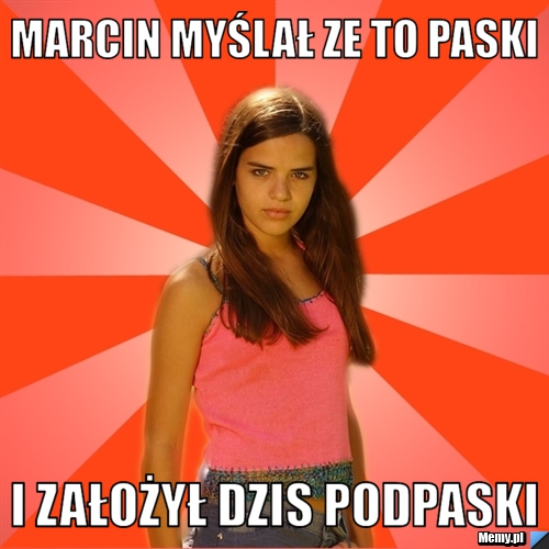 Marcin myślał ze to paski i założył dzis podpaski