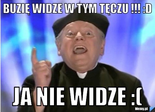BUZIĘ WIDZE W TYM TĘCZU !!! :d JA NIE WIDZE :(