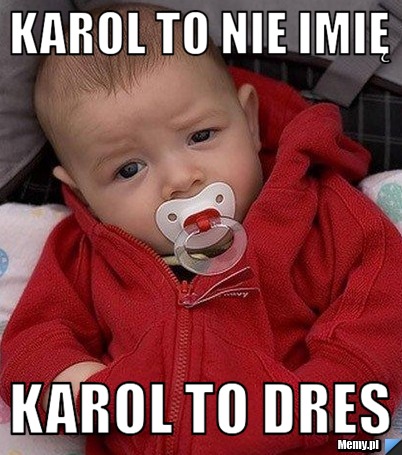Karol to nie imię  Karol to dres