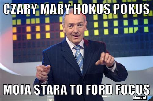 Czary Mary Hokus Pokus Moja Stara To Ford Focus