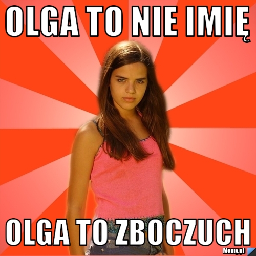 Olga to nie imię olga to zboczuch