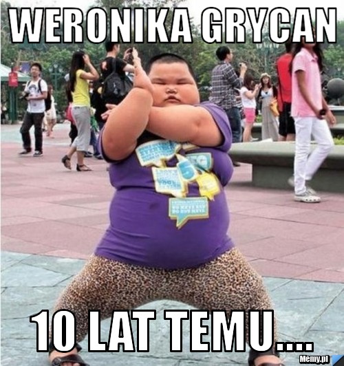 Weronika grycan 10 lat temu....