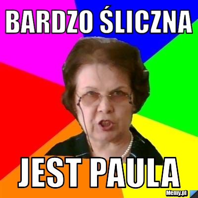 Bardzo śliczna  jest paula 