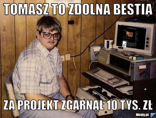 Tomasz to zdolna bestia za projekt zgarnął 10 tys. zł
